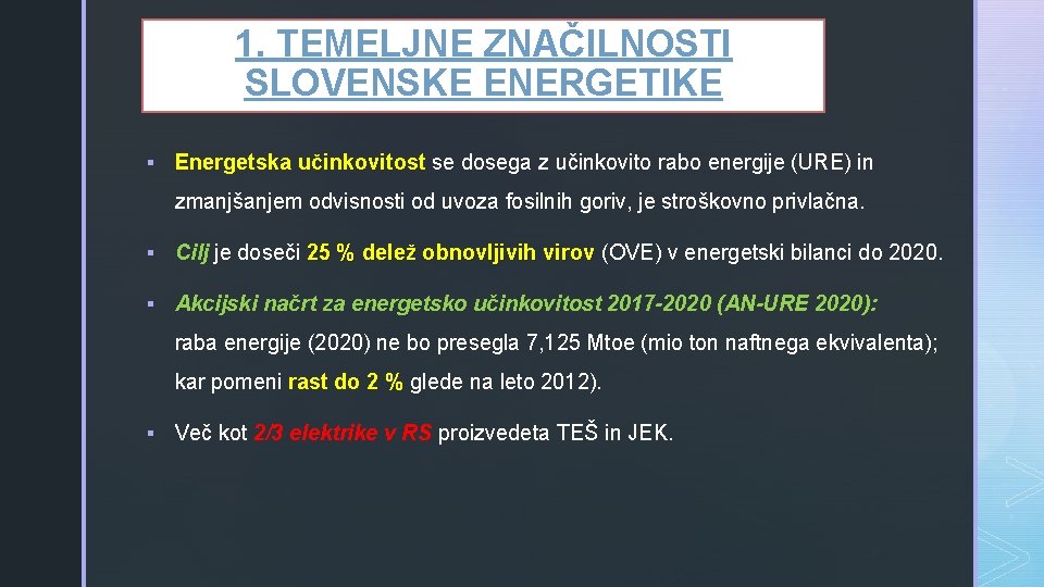 z 1. TEMELJNE ZNAČILNOSTI SLOVENSKE ENERGETIKE § Energetska učinkovitost se dosega z učinkovito rabo