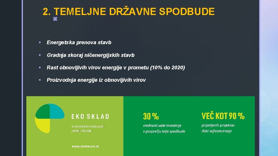 2. TEMELJNE DRŽAVNE SPODBUDE z § Energetska prenova stavb § Gradnja skoraj ničenergijskih stavb