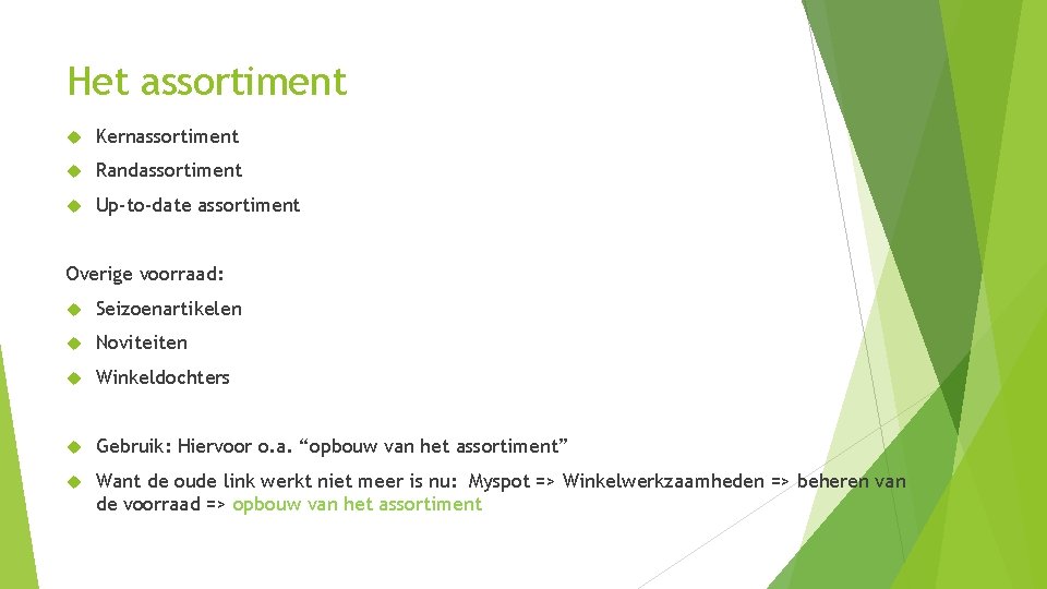 Het assortiment Kernassortiment Randassortiment Up-to-date assortiment Overige voorraad: Seizoenartikelen Noviteiten Winkeldochters Gebruik: Hiervoor o.