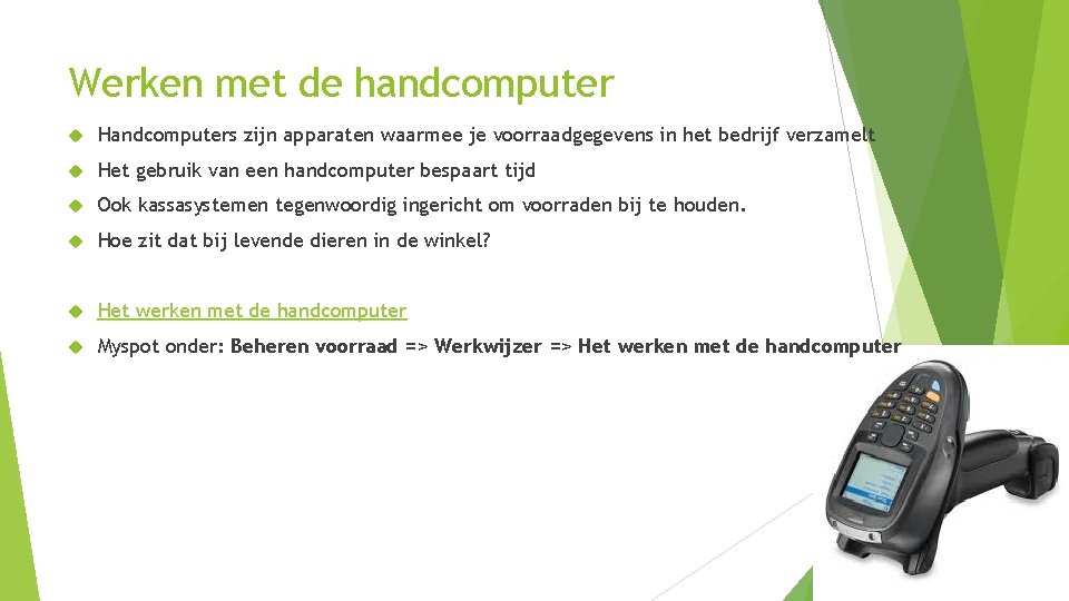 Werken met de handcomputer Handcomputers zijn apparaten waarmee je voorraadgegevens in het bedrijf verzamelt