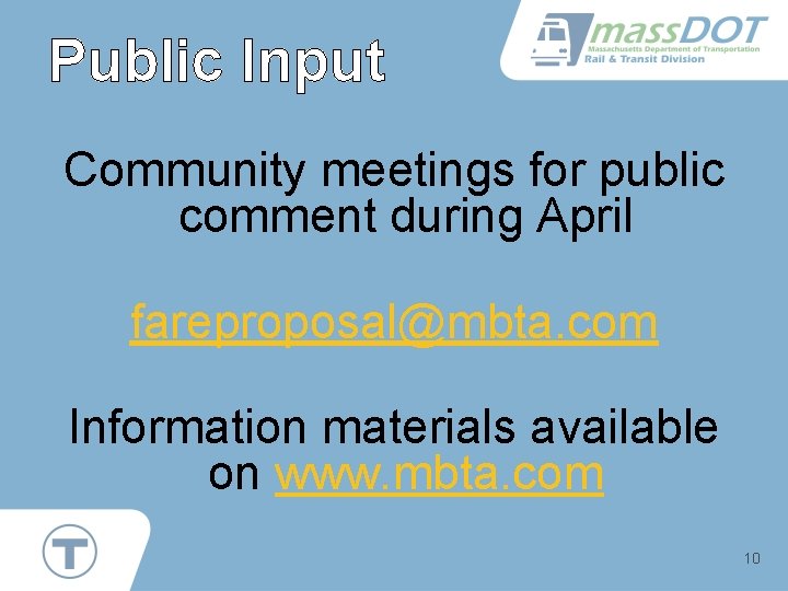 Public Input Community meetings for public comment during April fareproposal@mbta. com Information materials available