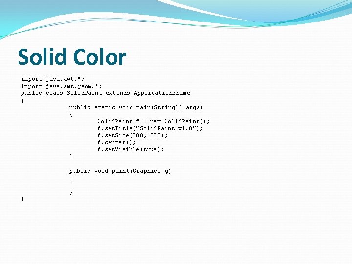 Solid Color import java. awt. *; import java. awt. geom. *; public class Solid.