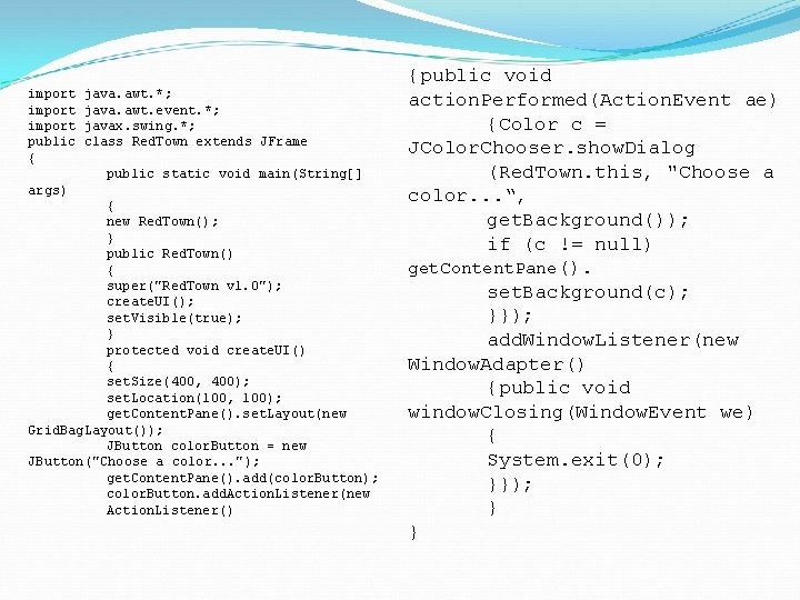 import public { java. awt. *; java. awt. event. *; javax. swing. *; class