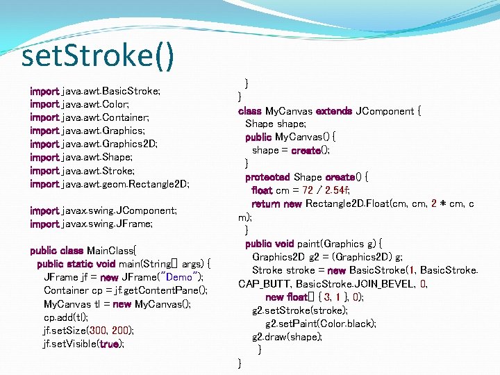 set. Stroke() import import java. awt. Basic. Stroke; java. awt. Color; java. awt. Container;