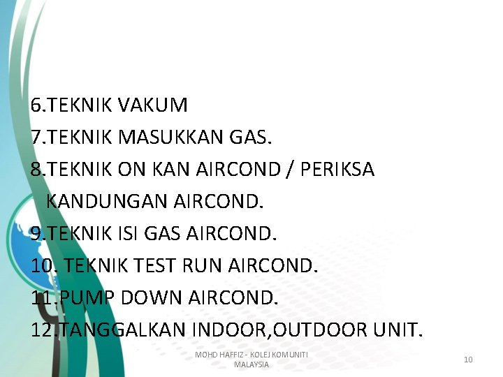 6. TEKNIK VAKUM 7. TEKNIK MASUKKAN GAS. 8. TEKNIK ON KAN AIRCOND / PERIKSA 6. TEKNIK VAKUM 7. TEKNIK MASUKKAN GAS. 8. TEKNIK ON KAN AIRCOND / PERIKSA