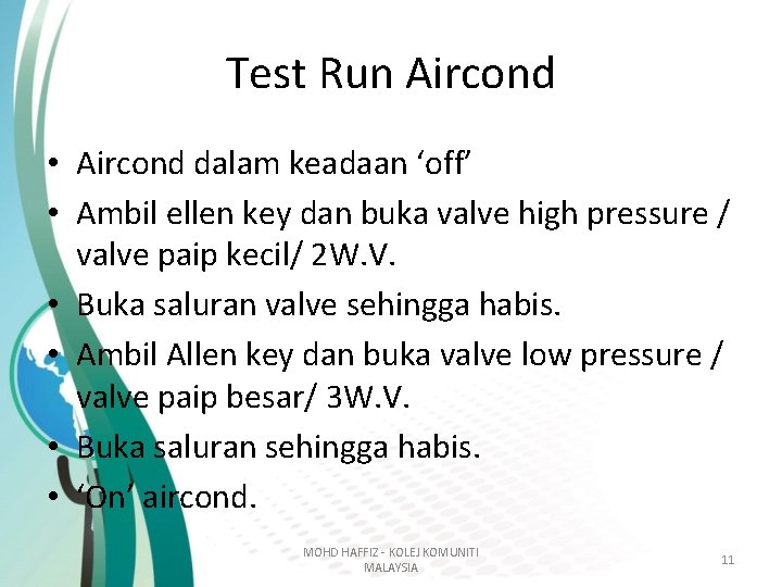 Test Run Aircond • Aircond dalam keadaan ‘off’ • Ambil ellen key dan buka Test Run Aircond • Aircond dalam keadaan ‘off’ • Ambil ellen key dan buka