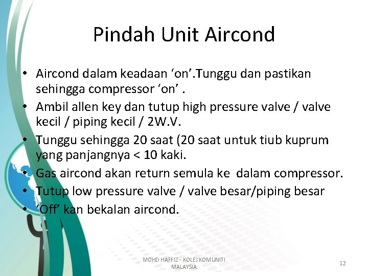 Pindah Unit Aircond • Aircond dalam keadaan ‘on’. Tunggu dan pastikan sehingga compressor ‘on’. Pindah Unit Aircond • Aircond dalam keadaan ‘on’. Tunggu dan pastikan sehingga compressor ‘on’.