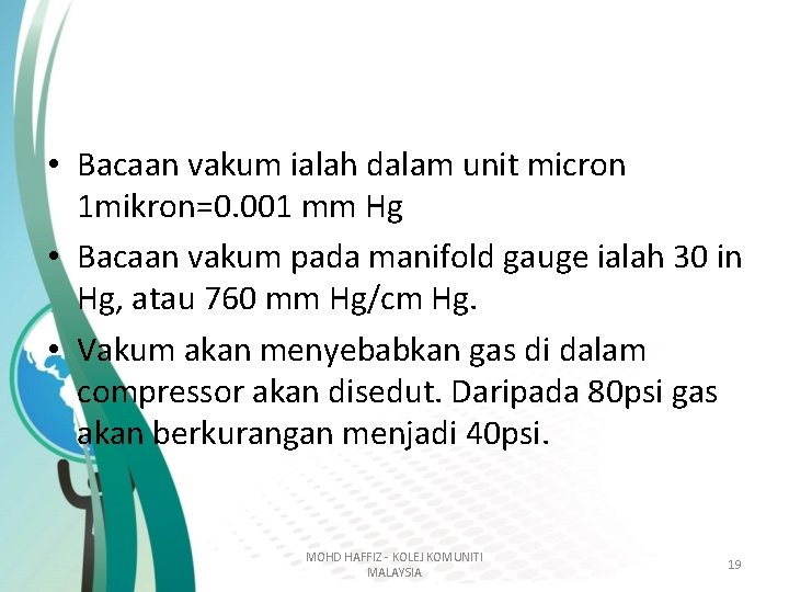 • Bacaan vakum ialah dalam unit micron 1 mikron=0. 001 mm Hg • • Bacaan vakum ialah dalam unit micron 1 mikron=0. 001 mm Hg •