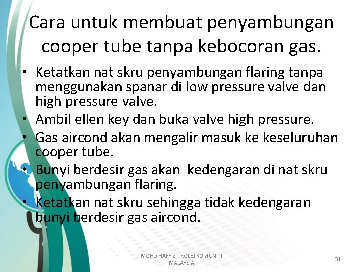 Cara untuk membuat penyambungan cooper tube tanpa kebocoran gas. • Ketatkan nat skru penyambungan Cara untuk membuat penyambungan cooper tube tanpa kebocoran gas. • Ketatkan nat skru penyambungan