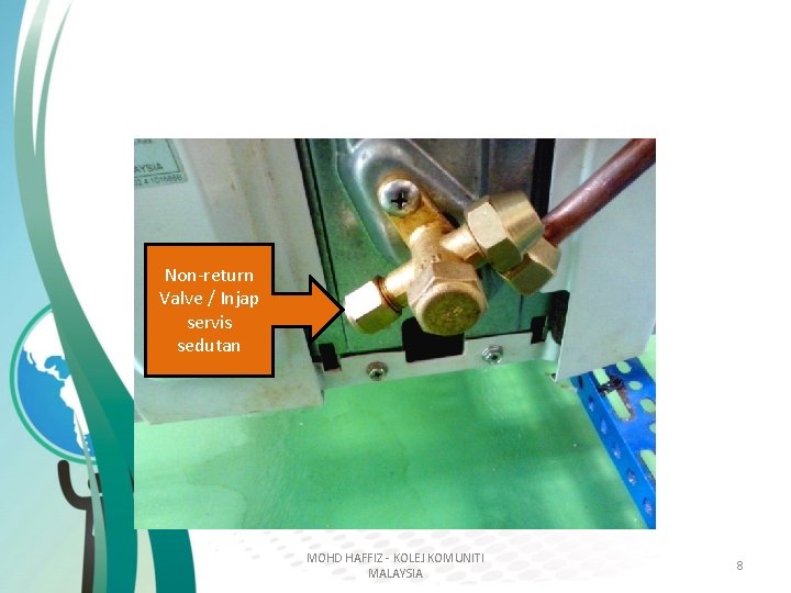 Non-return Valve / Injap servis sedutan MOHD HAFFIZ - KOLEJ KOMUNITI MALAYSIA 8 Non-return Valve / Injap servis sedutan MOHD HAFFIZ - KOLEJ KOMUNITI MALAYSIA 8