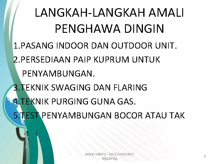 LANGKAH-LANGKAH AMALI PENGHAWA DINGIN 1. PASANG INDOOR DAN OUTDOOR UNIT. 2. PERSEDIAAN PAIP KUPRUM LANGKAH-LANGKAH AMALI PENGHAWA DINGIN 1. PASANG INDOOR DAN OUTDOOR UNIT. 2. PERSEDIAAN PAIP KUPRUM