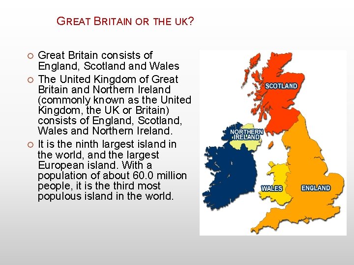 GREAT BRITAIN OR THE UK? Great Britain consists of England, Scotland Wales The United