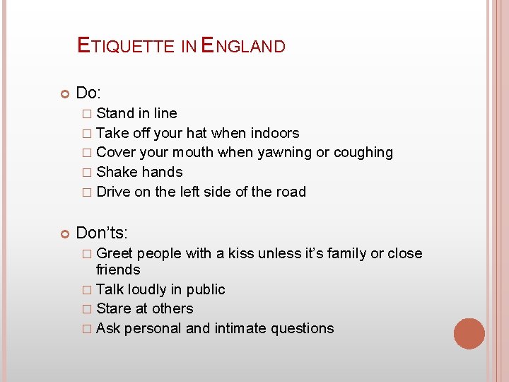 ETIQUETTE IN ENGLAND Do: � Stand in line � Take off your hat when