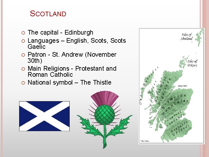 SCOTLAND The capital - Edinburgh Languages – English, Scots Gaelic Patron - St. Andrew