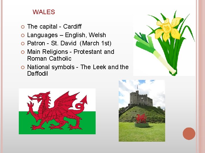 WALES The capital - Cardiff Languages – English, Welsh Patron - St. David (March