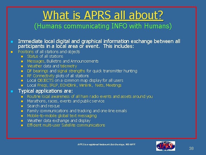 What is APRS all about? (Humans communicating INFO with Humans) n n n Immediate What is APRS all about? (Humans communicating INFO with Humans) n n n Immediate