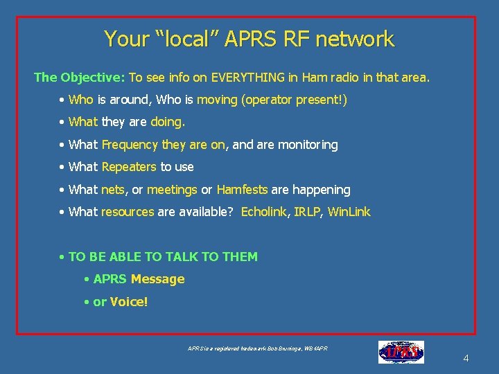 Your “local” APRS RF network The Objective: To see info on EVERYTHING in Ham Your “local” APRS RF network The Objective: To see info on EVERYTHING in Ham