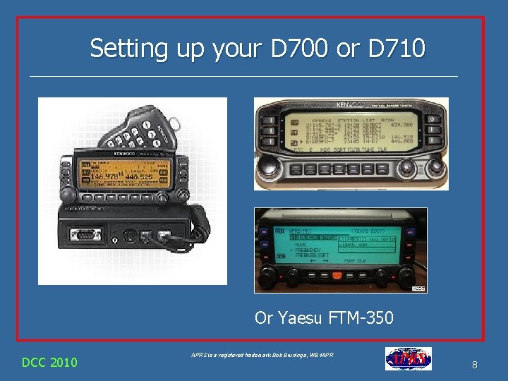 Setting up your D 700 or D 710 Or Yaesu FTM-350 DCC 2010 APRS Setting up your D 700 or D 710 Or Yaesu FTM-350 DCC 2010 APRS