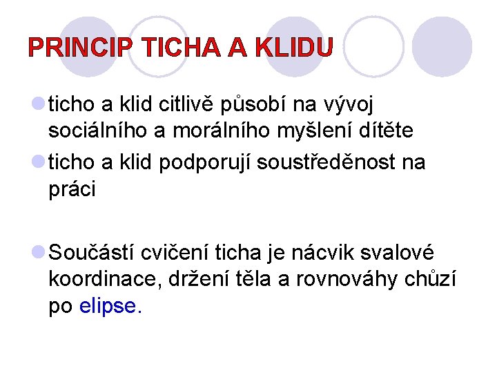 PRINCIP TICHA A KLIDU l ticho a klid citlivě působí na vývoj sociálního a