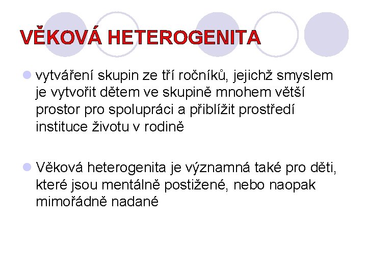 VĚKOVÁ HETEROGENITA l vytváření skupin ze tří ročníků, jejichž smyslem je vytvořit dětem ve