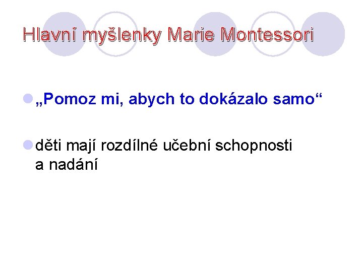 Hlavní myšlenky Marie Montessori l „Pomoz mi, abych to dokázalo samo“ l děti mají