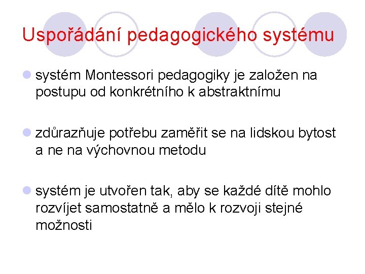 Uspořádání pedagogického systému l systém Montessori pedagogiky je založen na postupu od konkrétního k