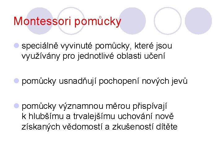 Montessori pomůcky l speciálně vyvinuté pomůcky, které jsou využívány pro jednotlivé oblasti učení l