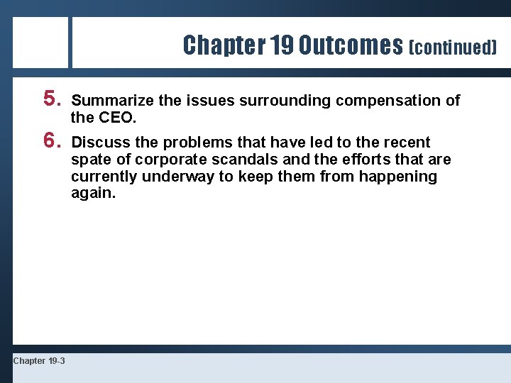 Chapter 19 Outcomes (continued) 5. Summarize the issues surrounding compensation of the CEO. 6.