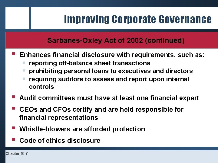 Improving Corporate Governance Sarbanes-Oxley Act of 2002 (continued) § Enhances financial disclosure with requirements,