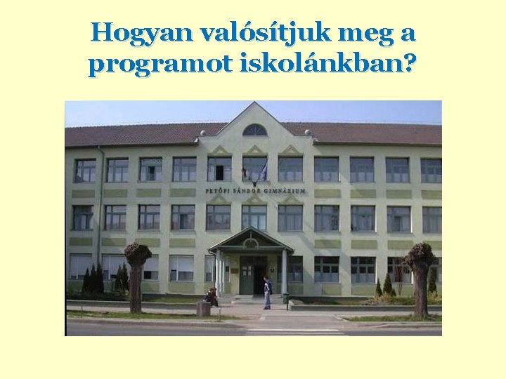 Hogyan valósítjuk meg a programot iskolánkban? 