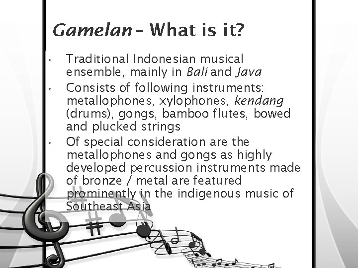 Gamelan – What is it? • • • Traditional Indonesian musical ensemble, mainly in