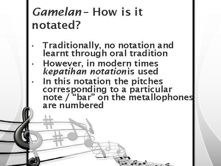 Gamelan – How is it notated? • • • Traditionally, no notation and learnt