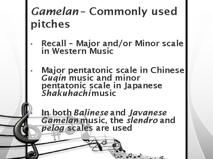 Gamelan – Commonly used pitches • Recall – Major and/or Minor scale in Western