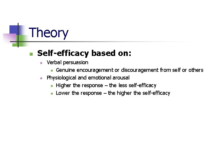 Theory n Self-efficacy based on: n n Verbal persuasion n Genuine encouragement or discouragement