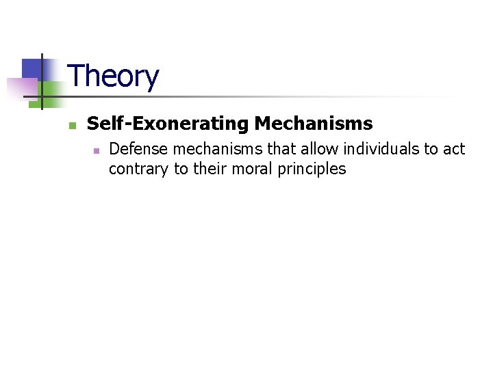 Theory n Self-Exonerating Mechanisms n Defense mechanisms that allow individuals to act contrary to