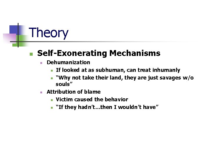 Theory n Self-Exonerating Mechanisms n n Dehumanization n If looked at as subhuman, can