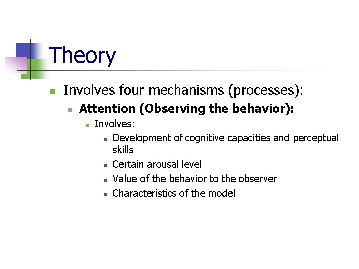 Theory n Involves four mechanisms (processes): n Attention (Observing the behavior): n Involves: n