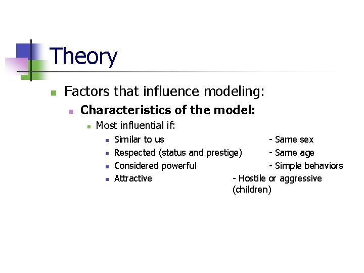 Theory n Factors that influence modeling: n Characteristics of the model: n Most influential