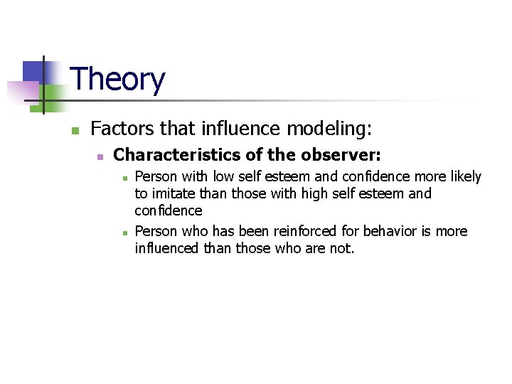 Theory n Factors that influence modeling: n Characteristics of the observer: n n Person