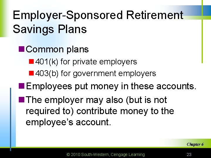 Employer-Sponsored Retirement Savings Plans n Common plans n 401(k) for private employers n 403(b)