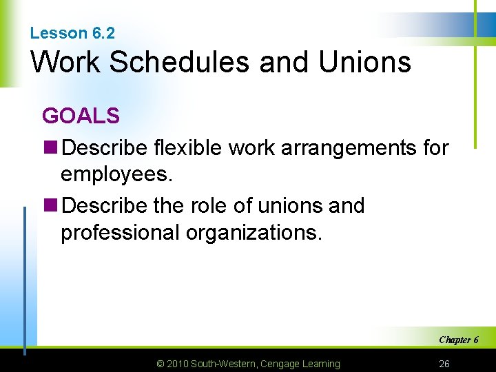 Lesson 6. 2 Work Schedules and Unions GOALS n Describe flexible work arrangements for