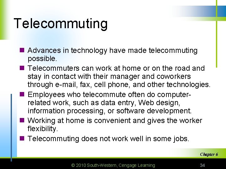 Telecommuting n Advances in technology have made telecommuting possible. n Telecommuters can work at