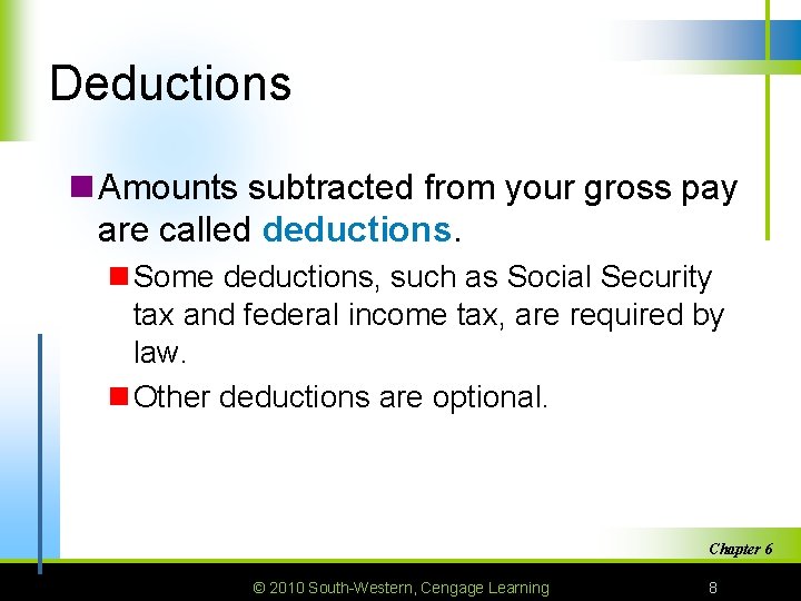 Deductions n Amounts subtracted from your gross pay are called deductions. n Some deductions,