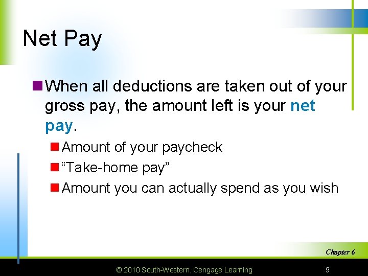 Net Pay n When all deductions are taken out of your gross pay, the