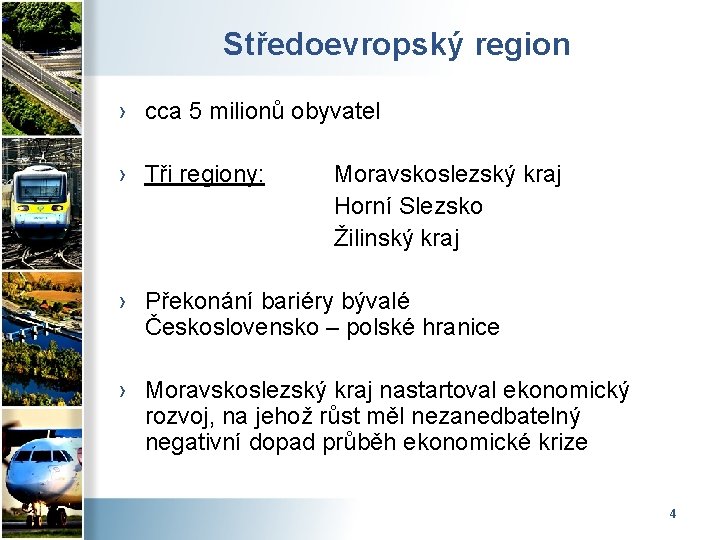Středoevropský region › cca 5 milionů obyvatel › Tři regiony: Moravskoslezský kraj Horní Slezsko