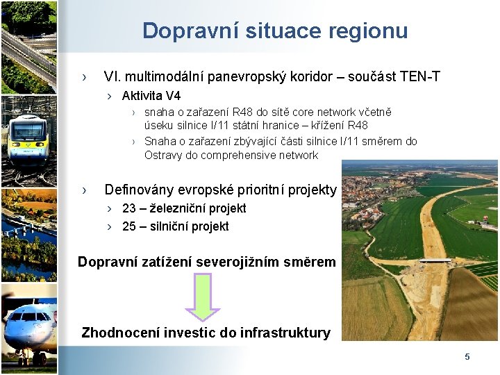 Dopravní situace regionu › VI. multimodální panevropský koridor – součást TEN-T › Aktivita V
