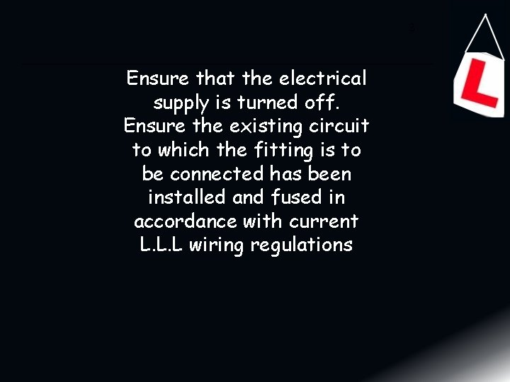 3 Ensure that the electrical supply is turned off. Ensure the existing circuit to