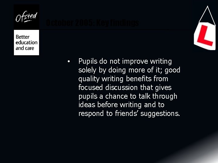 October 2005: Key findings • Pupils do not improve writing solely by doing more