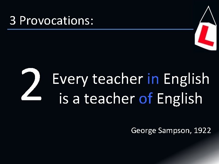3 Provocations: 2 Every teacher in English is a teacher of English George Sampson,