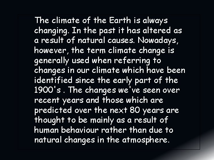 The climate of the Earth is always changing. In the past it has altered